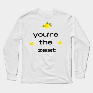 You are the zest fruity pun Long Sleeve T-Shirt